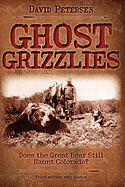 Ghost Grizzlies: Does the Great Bear Still Haunt Colorado? 3rd Ed.
