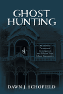 Ghost Hunting: An Intro to Paranormal Investigation and Tales of True Ghost Encounters