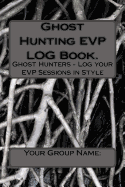 Ghost Hunting EVP LOG Book.: Ghost Hunters - Log your EVP Sessions in Style - Steer, Project-Reveal Lee