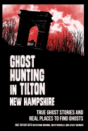 Ghost Hunting in Tilton, New Hampshire: True Ghost Stories and Real Places to Find Ghosts