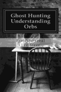 Ghost Hunting - Understanding Orbs: How an Orb Is Created or Caused