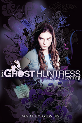 Ghost Huntress Book 1: The Awakening - Gibson, Marley