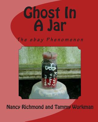 Ghost In A Jar: The E-Bay Phenomenon - Workman, Tammy, and Richmond, Nancy