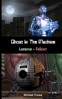 Ghost In The Machine: Lazarus - Fallout - Crowe, Michael