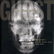 Ghost in the Shell: Photography and the Human Soul, 1850-2000