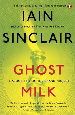 Ghost Milk: Calling Time on the Grand Project - Sinclair, Iain