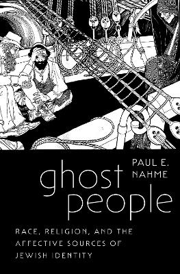 Ghost People: Race, Religion, and the Affective Sources of Jewish Identity - Nahme, Paul E