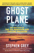 Ghost Plane: The True Story of the CIA Rendition and Torture Program