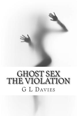 Ghost sex The violation - Davies, G L