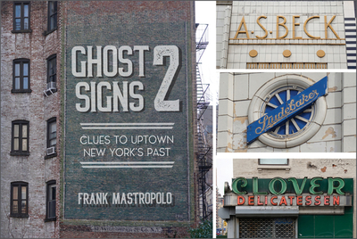 Ghost Signs 2: Clues to Uptown New York's Past - Mastropolo, Frank