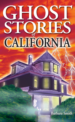 Ghost Stories of California - Smith, Barbara, PhD, RN, FACSM, Faan, and Williams, Randy (Editor)