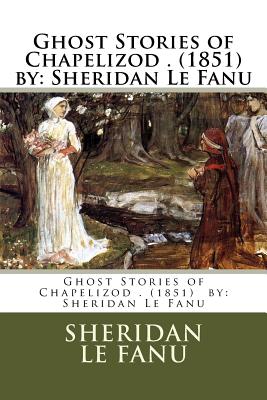 Ghost Stories of Chapelizod . (1851) by: Sheridan Le Fanu - Le Fanu, Sheridan