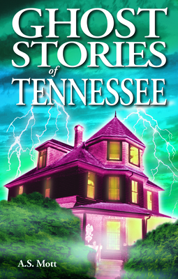 Ghost Stories of Tennessee - Mott, A S