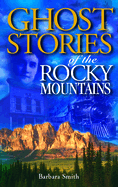 Ghost Stories of the Rocky Mountains: Volume I