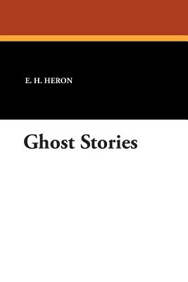 Ghost Stories - Heron, E H