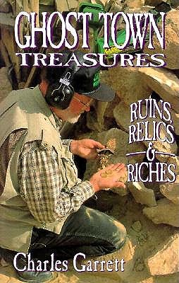 Ghost Town Treasures: Ruins, Relics and Riches - Garret, Charles