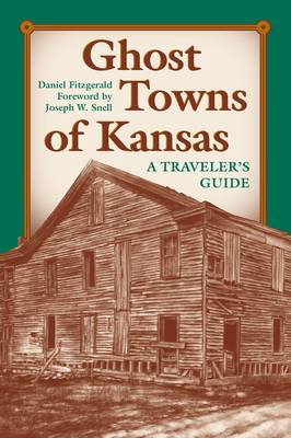 Ghost Towns of Kansas: A Traveler's Guide - Fitzgerald, Daniel C