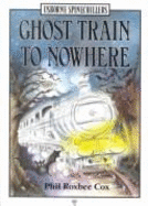 Ghost Train to Nowhere - Cox, Phil Roxbee, and Waters, Gaby (Volume editor), and Gedye, Jane (Illustrator)