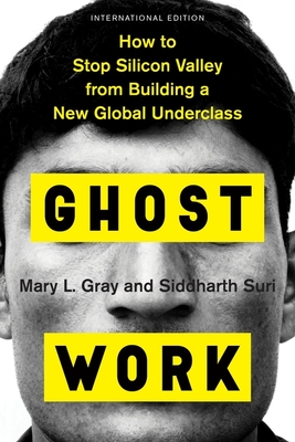 Ghost Work (International Edition): How to Stop Silicon Valley from Building a New Global Underclass - Gray, Mary L, and Suri, Siddharth