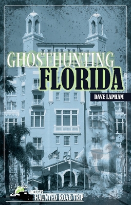 Ghosthunting Florida - Lapham, Dave, and Kachuba, John B (Editor)