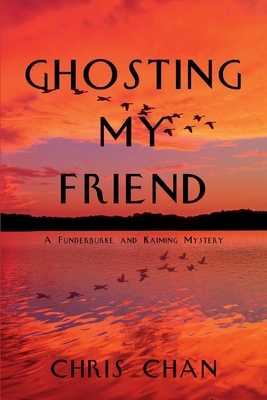 Ghosting My Friend: A Funderburke and Kaiming Mystery - Chan, Chris