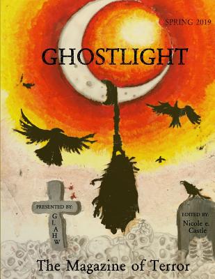 Ghostlight, The Magazine of Terror: Spring 2019 (#5) - Castle, Nicole E (Editor), and Johnson-Rivard, Emma, and Evans, Tony, Dr.