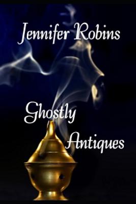 Ghostly Antiques: About Psychometry - Robins, Jennifer