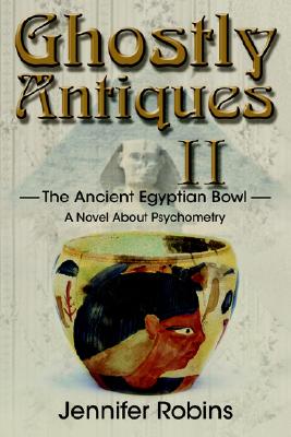 Ghostly Antiques II: The Ancient Egyptian Bowl - Robins, Jennifer H