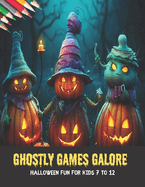 Ghostly Games Galore: Halloween Fun for Kids 7 to 12, 50 pages, 8.5x11 inches