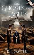 Ghosts and Eagles: Book 2: The Past is Unpredictable