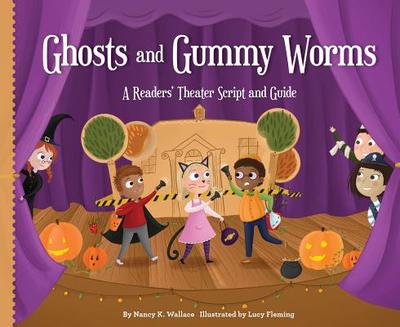 Ghosts and Gummy Worms: A Readers' Theater Script and Guide: A Readers' Theater Script and Guide - Wallace, Nancy K