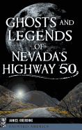 Ghosts and Legends of Nevada's Highway 50