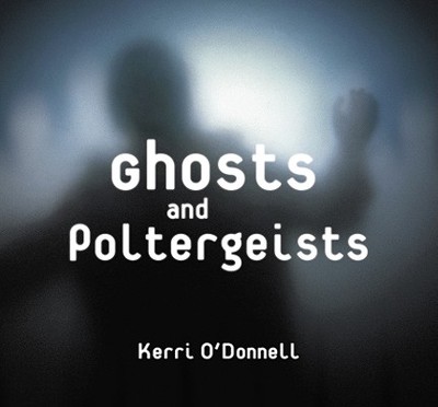 Ghosts and Poltergeists - O'Donnell, Kerri