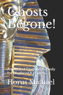 Ghosts Begone!: An Ancient Egyptian Remedy for Displaced Ka Spirits.
