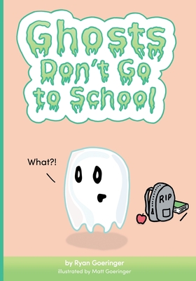 Ghosts Don't Go to School - Goeringer, Ryan
