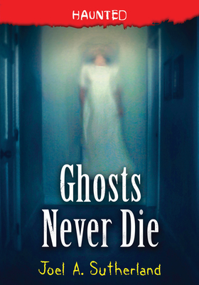 Ghosts Never Die - Sutherland, Joel