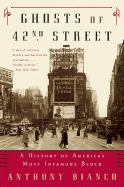 Ghosts of 42nd Street: A History of America's Most Infamous Block - Bianco, Anthony