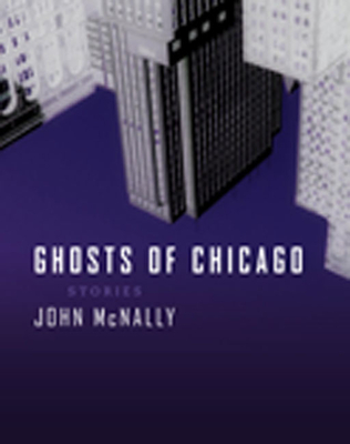 Ghosts of Chicago: Stories - McNally, John