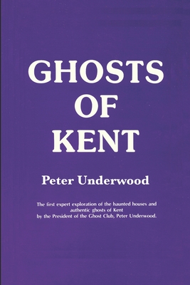 Ghosts of Kent - Underwood, Peter