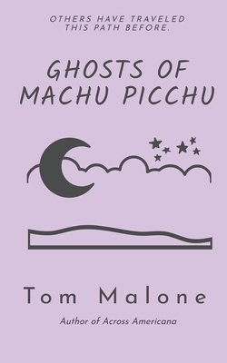 Ghosts of Machu Picchu - Malone, Tom