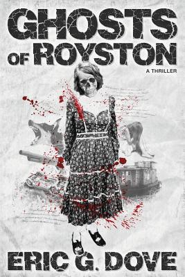 Ghosts of Royston - a thriller - Dove, Eric G