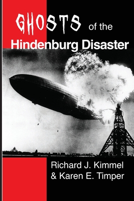 Ghosts of the Hindenburg Disaster - Timper, Karen E, and Kimmel, Richard J