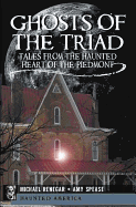 Ghosts of the Triad:: Tales from the Haunted Heart of the Piedmont