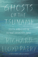 Ghosts of the Tsunami: Death and Life in Japan's Disaster Zone