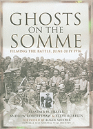 Ghosts on the Somme: Filming the Battle, June-July 1916