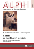 Ghosts - or the (Nearly) Invisible: Spectral Phenomena in Literature and the Media