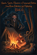 Ghosts, Spirits and Paranormal Entities from Asian Folklore and Mythology (Book 3)