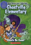 Ghostville Elementary #8: Ghosts Be Gone: Ghosts Be Gone