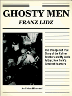 Ghosty Men: The Strange But True Story of the Collyer Brothers, New York's Greatest Hoarders: An Urban Historical