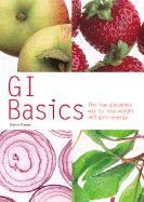 GI Basics: The Low Glycaemic Way to Lose Weight and Gain Energy